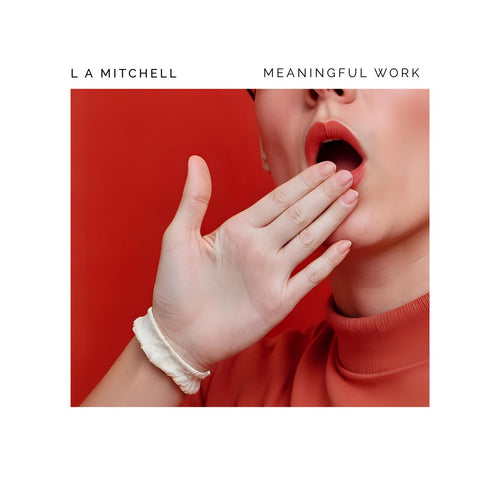 Album cover with a hand covering a mouth on a red background, featuring the text 'L A MITCHELL' and 'MEANINGFUL WORK'.
this is an A>I generated image.