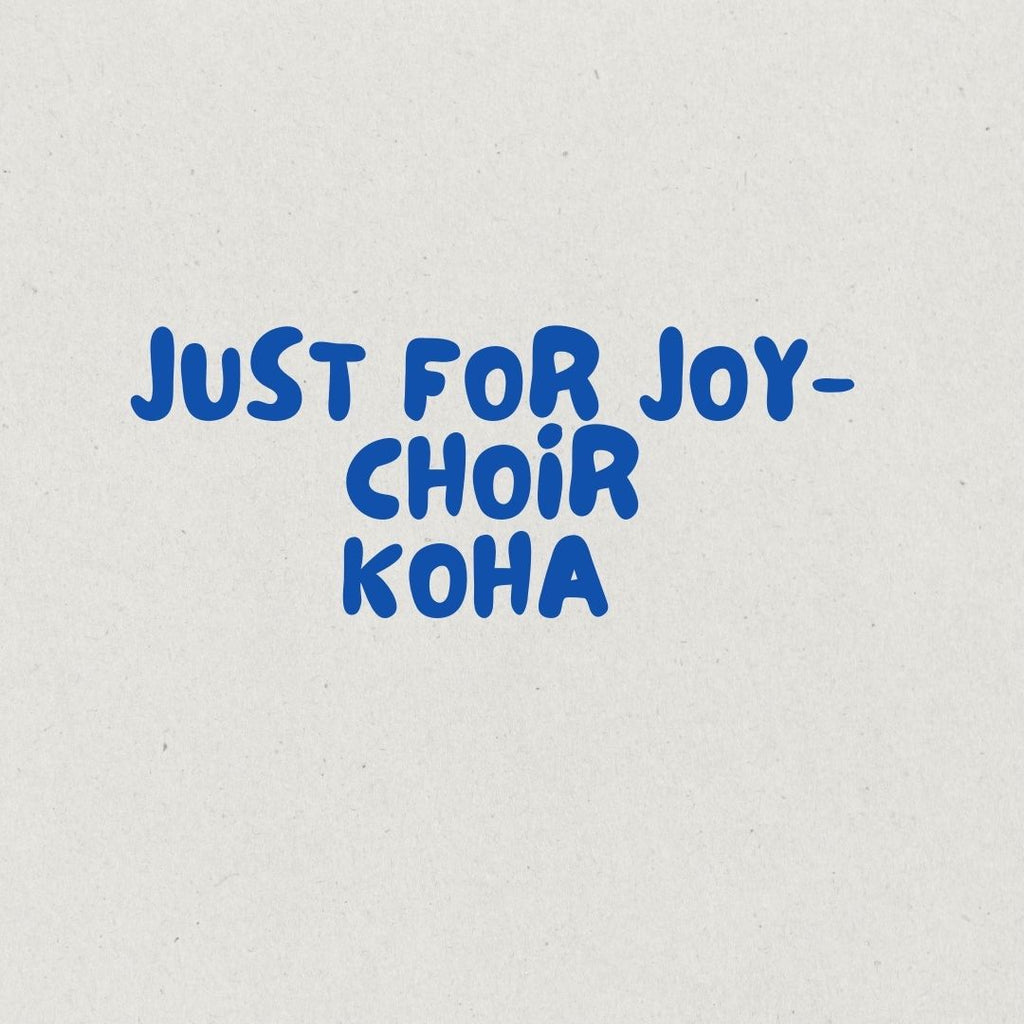 Just For Joy Choir,  Koha